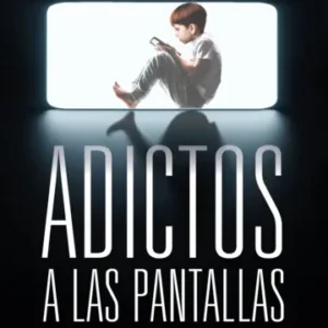 ADICTOS A LAS PANTALLAS
